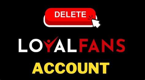 loyal fans delete account|How to Delete a LoyalFans Account Permanently [Fast & Easy]